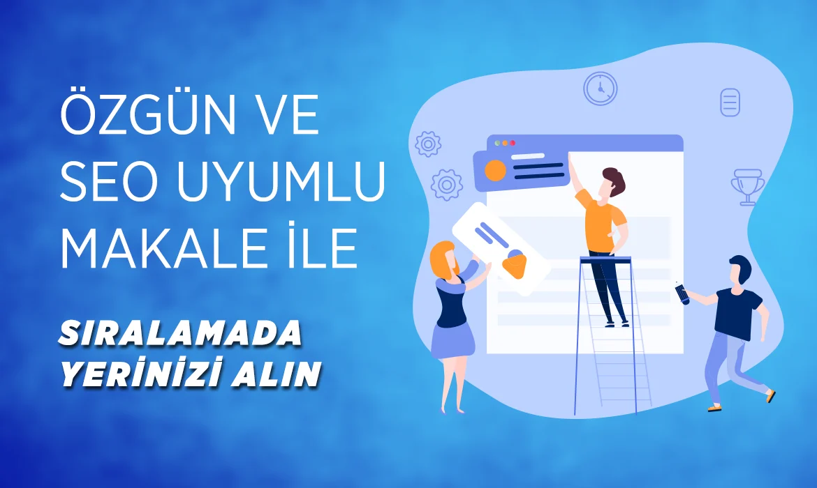 Özgün ve SEO uyumlu makale ile sıralama yerinizi alın