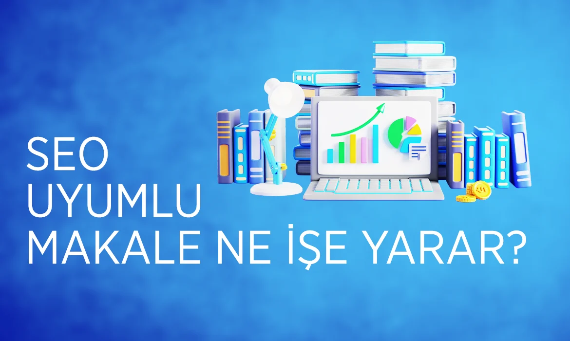 SEO Uyumlu Makale Ne İşe Yarar?