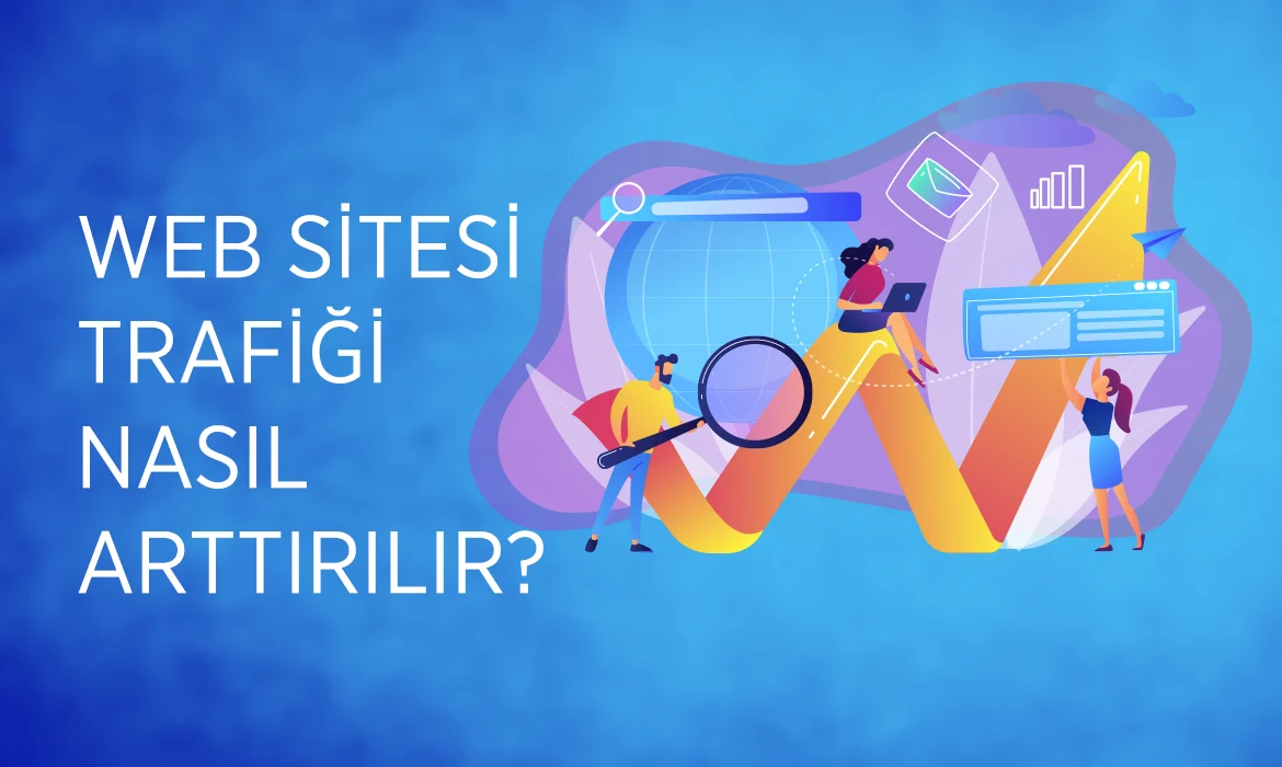 Web Sitesi Trafiği Nasıl Arttırılır?